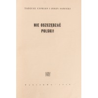 Nie oszczędzać Polski!, T. Cyprian, J. Sawicki. Warszawa 1960.